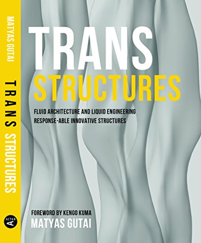 Trans Structures: Fluid Architecture and Liquid Engineering