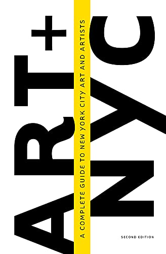 Art + NYC: A Complete Guide to New York City Art and Artists