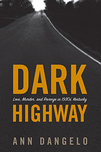 Dark Highway: Love, Murder, and Revenge in 1930s' Kentucky