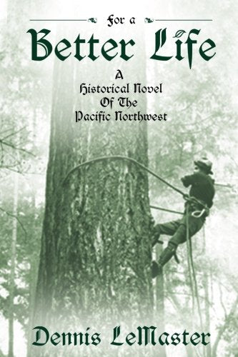 For A Better Life: A Historical Novel of the Pacific Northwest