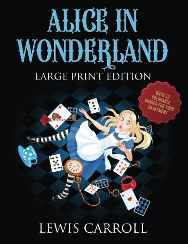 Alice in Wonderland - Large Print Edition: (with 12 colorable images for your enjoyment)
