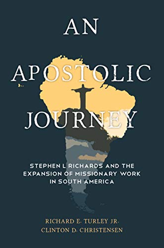 An Apostolic Journey: Stephen L. Richards and the Expansion of Missionary Work in South America