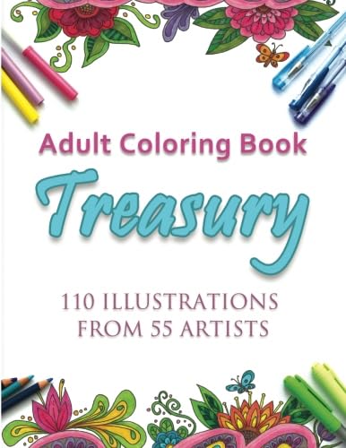 Adult Coloring Book Treasury: 110 illustrations from 55 artists