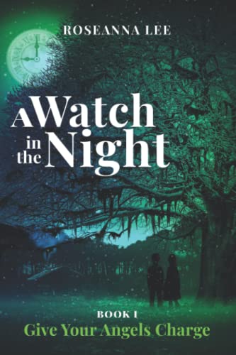 A Watch in the Night: Book One - Give Your Angels Charge