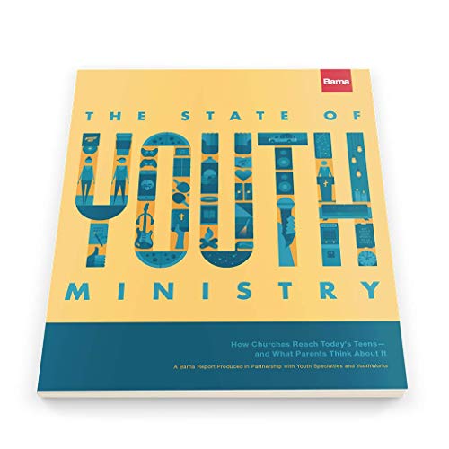 The State of Youth Ministry: How Churches Reach Today's Teens - and What Parents Thinks About It