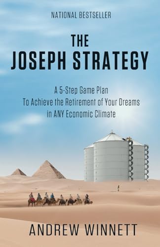 The Joseph Strategy: A 5-Step Financial Game Plan To Achieve the Retirement of Your Dreams in ANY Economic Climate