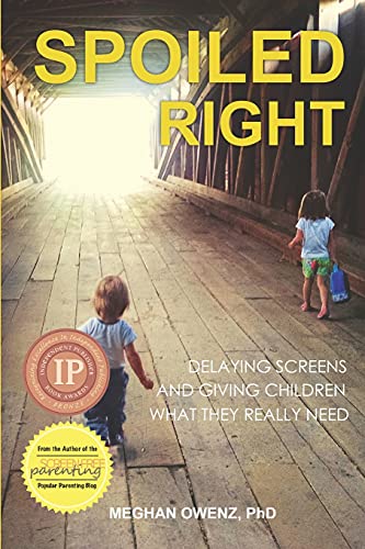 Spoiled Right: Delaying screens and giving children what they really need