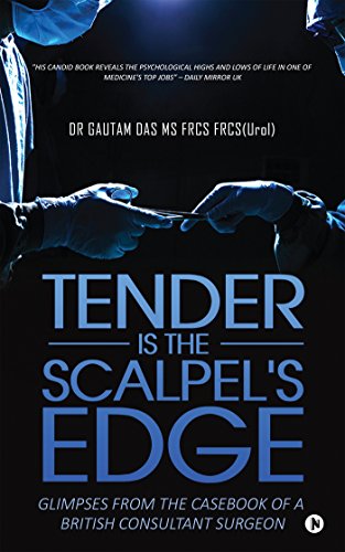 Tender Is the Scalpel's Edge: Glimpses from the Casebook of a British Consultant Surgeon
