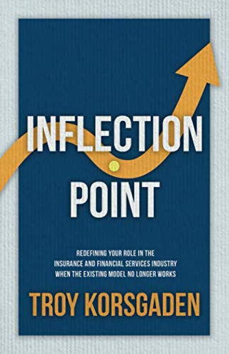 Inflection Point: Redefining Your Role In The Insurance And Financial Services Industry When The Existing Model No Longer Works
