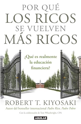 Por qué los ricos se vuelven más ricos: ¿Qué es realmente la educación financiera?/Why the Rich Are Getting Richer:What Is Financial Education..really?