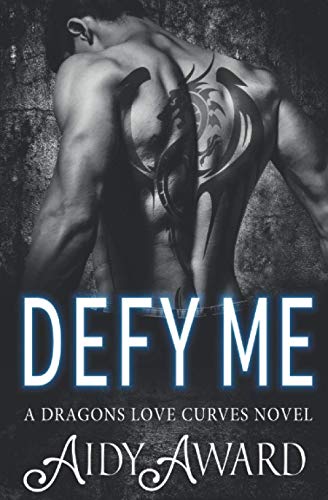 Defy Me: A Curvy Girl and Dragon Shifter Romance (Dragons Love Curves)