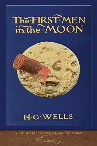 The First Men in the Moon (100th Anniversary Collection)