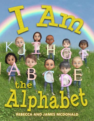 I Am the Alphabet: An ABC Book for Preschoolers and Kindergarteners (I Am Learning: Educational Series for Kids)