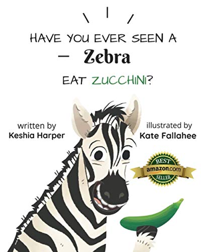 Have You Ever Seen a Zebra Eat Zucchini?
