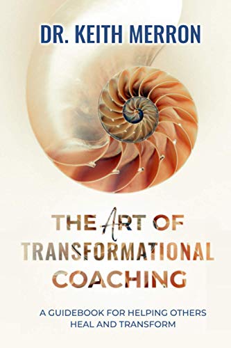 The Art of Transformational Coaching: A Guidebook For Helping Others Heal and Transform