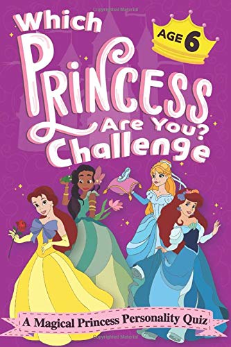 Which Princess Are You? - A Magical Princess Personality Quiz - Age 6: An Interactive Princess Quiz Book for 6 Year Old Girls - A Charming and Creative Game to Find Your Inner Princess Personality