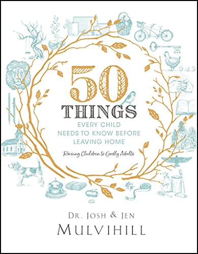 50 Things Every Child Needs to Know Before Leaving Home: Raising Children to Godly Adults
