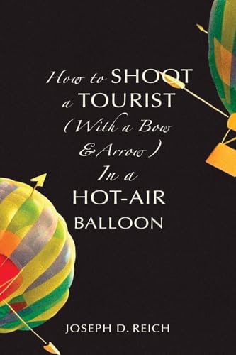 How to Shoot a Tourist (With a Bow & Arrow) In a Hot-Air Balloon