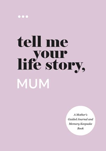 Tell Me Your Life Story Mum A Mothers Guided Journal and Memory Keepsake Book