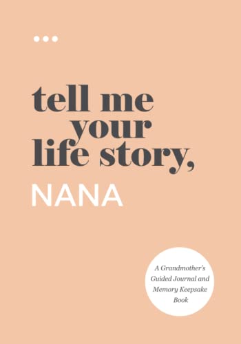 Tell Me Your Life Story, Nana : A Grandmother's Guided Journal and Memory Keepsake Book