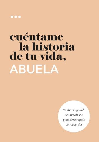 Cuéntame la historia de tu vida, abuela: Un diario guiado de una abuela y un libro regalo de recuerdos (Libros de la serie Cuéntame la historia de tu vida)