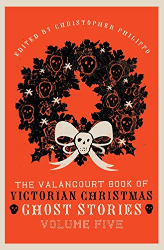 The Valancourt Book of Victorian Christmas Ghost Stories, Volume Five