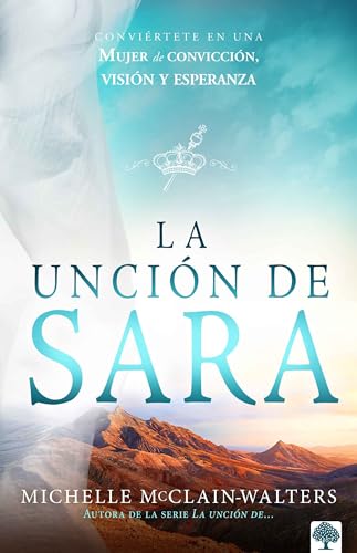 La La unción de Sara: Inspírate con Sara. Visionaria. Emprendedora. Una mujer de fe / The Sarah Anointing: Becoming a Woman of Belief, Vision, and Hope