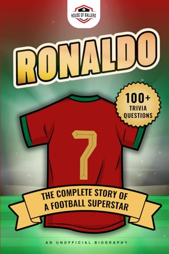 Ronaldo: The Complete Story of a Football Superstar: 100+ Interesting Trivia Questions, Interactive Activities, and Random, Shocking Fun Facts Every "CR7" Fan Needs to Know (Football Biographies)