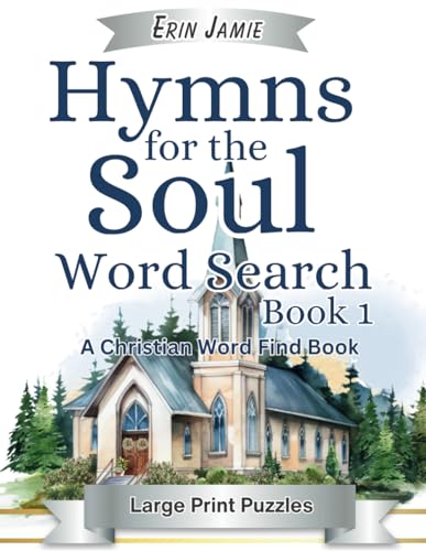 Hymns for the Soul Word Search Book 1 Large Print Puzzles A Christian Word Find Book: A Fun, Inspirational, Uplifting, Encouraging Bible Activity with ... of Praise for Adults and Seniors of Faith