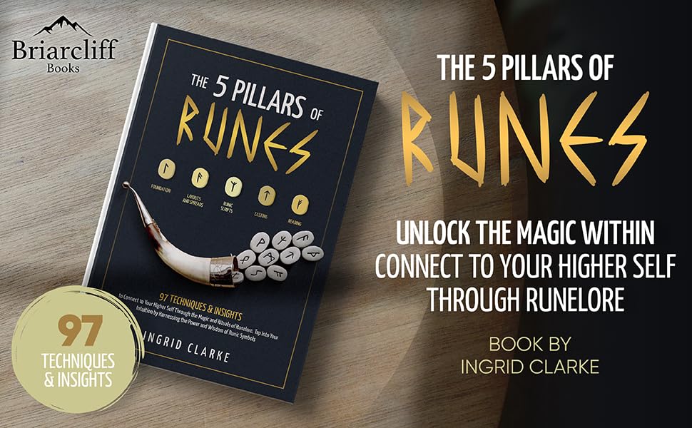The 5 Pillars of Runes: 97 Techniques & Insights to Connect to Your Higher Self Through the Magic and Rituals of Runelore. Tap Into Your Intuition by Harnessing the Power and Wisdom of Runic Symbols