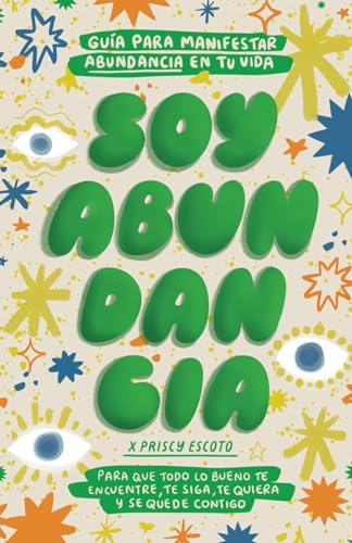 Soy Abundancia: Guía para manifestar abundancia en tu vida