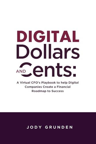 Digital Dollars and Cents A Virtual CFOs Playbook to help Digital Companies Create a Financial Roadmap to Success