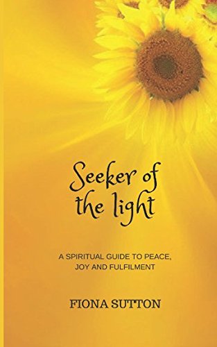Seeker of the light: A spiritual guide to peace, joy and fulfilment