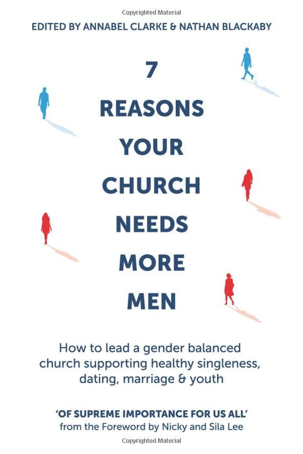 7 Reasons Your Church Needs More Men: How to lead a gender balanced church supporting healthy singleness, dating, marriage and youth