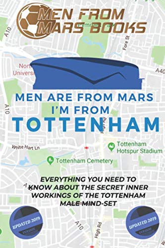 MEN ARE FROM MARS...I'M FROM TOTTENHAM: EVERYTHING YOU NEED TO KNOW ABOUT THE SECRET WORKINGS OF THE SPURS F.C. MINDSET (MEN FROM MARS BOOKS)