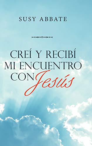 Crei Y Recibi Mi Encuentro Con Jesus
