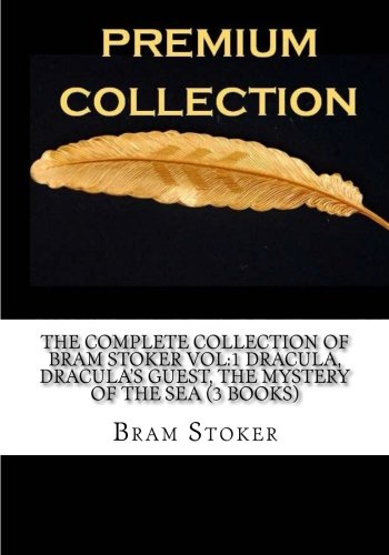 The Complete Collection of Bram Stoker Vol:1 Dracula, Dracula's Guest, The Mystery of the Sea (3 Books)