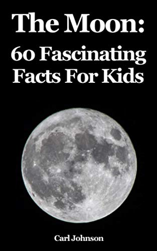 The Moon: 60 Fascinating Facts For Kids