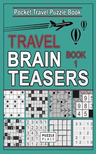 Travel Brain Teasers 1: Travel Friendly Compact Puzzle Books: Includes: Minesweeper, Kakuro, Roundabouts, Slitherlink, Kendoku, Gokigen, Tents (Pocket Travel Puzzle Books)