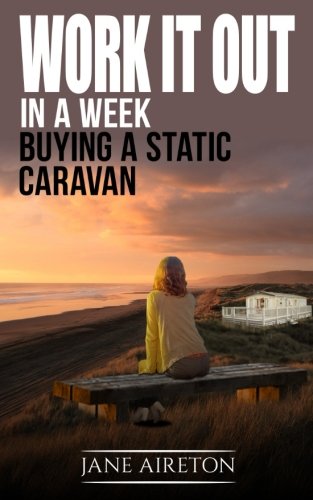 Work it out in a week: Buying a Static Caravan