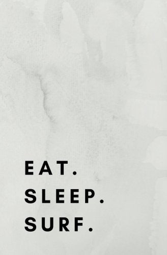 Eat Sleep Surf: surfing book,surfing journal,surfing log,surfing notebook