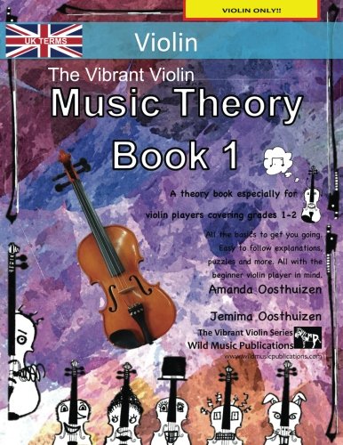 The Vibrant Violin Music Theory Book 1 - UK Terms: A music theory book especially for violinists with easy to follow explanations, puzzles, and more. ... (Violin Music for Beginners and Improvers)