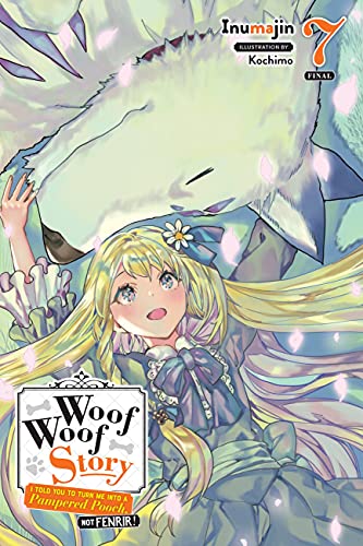 Woof Woof Story: I Told You to Turn Me Into a Pampered Pooch, Not Fenrir!, Vol. 7 (light novel)