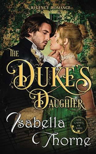 The Duke's Daughter - Lady Amelia Atherton: A Regency Romance Novel (Ladies of Bath)