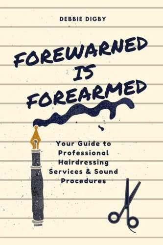 Forewarned Is Forearmed : Your Guide to Professional Hairdressing and Sound Procedures