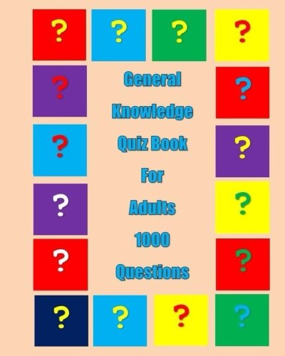 General Knowledge Quiz Book for Adults: 1000 questions