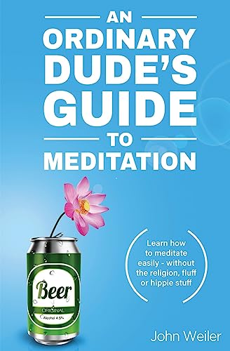 An Ordinary Dude's Guide to Meditation