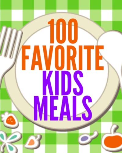 100 Favorite Kids Meals (Family Menu Planning Series)