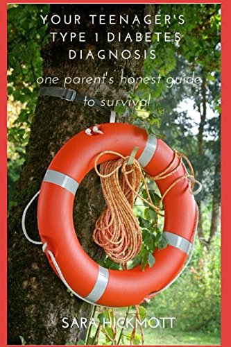Your Teenager's Type 1 Diabetes Diagnosis: one parent's honest guide to survival