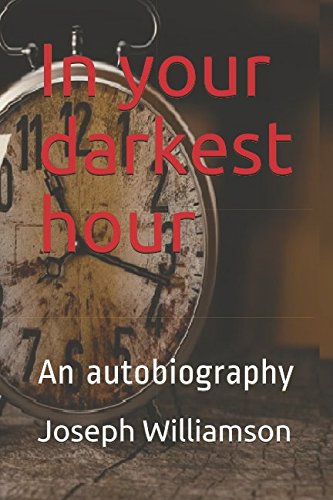 In your darkest hour: An autobiography